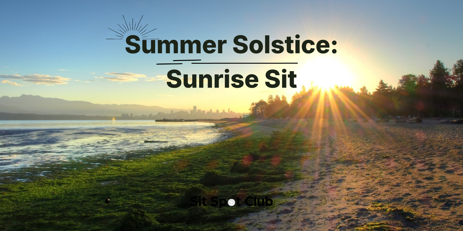 Summer Solstice: Sunrise Sit — Sit Spot Club event banner with sunrise over a beach and city skyline in the background